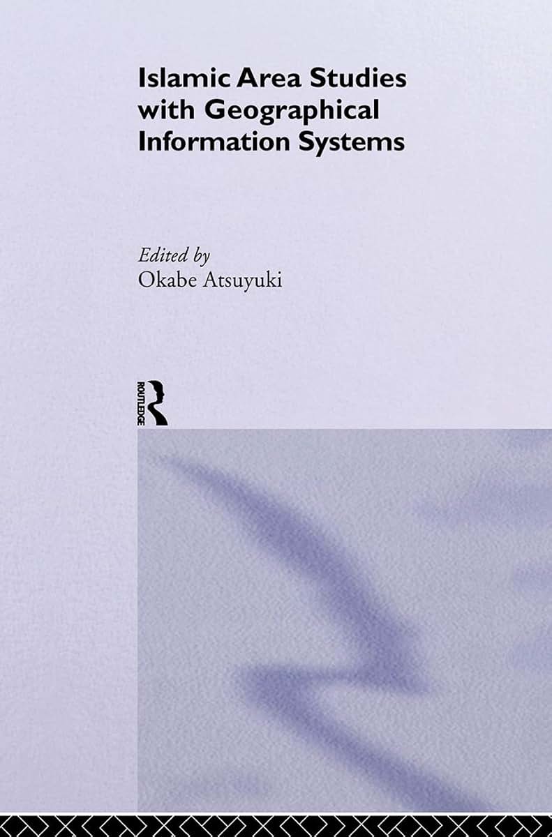 Islamic Area Studies with Geographical Information Systems (New Horizons in Islamic Studies)