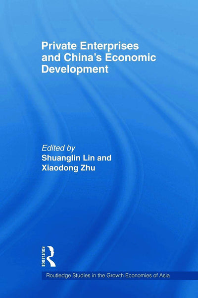 Private Enterprises and China's Economic Development (Routledge Studies in the Growth Economies of Asia)