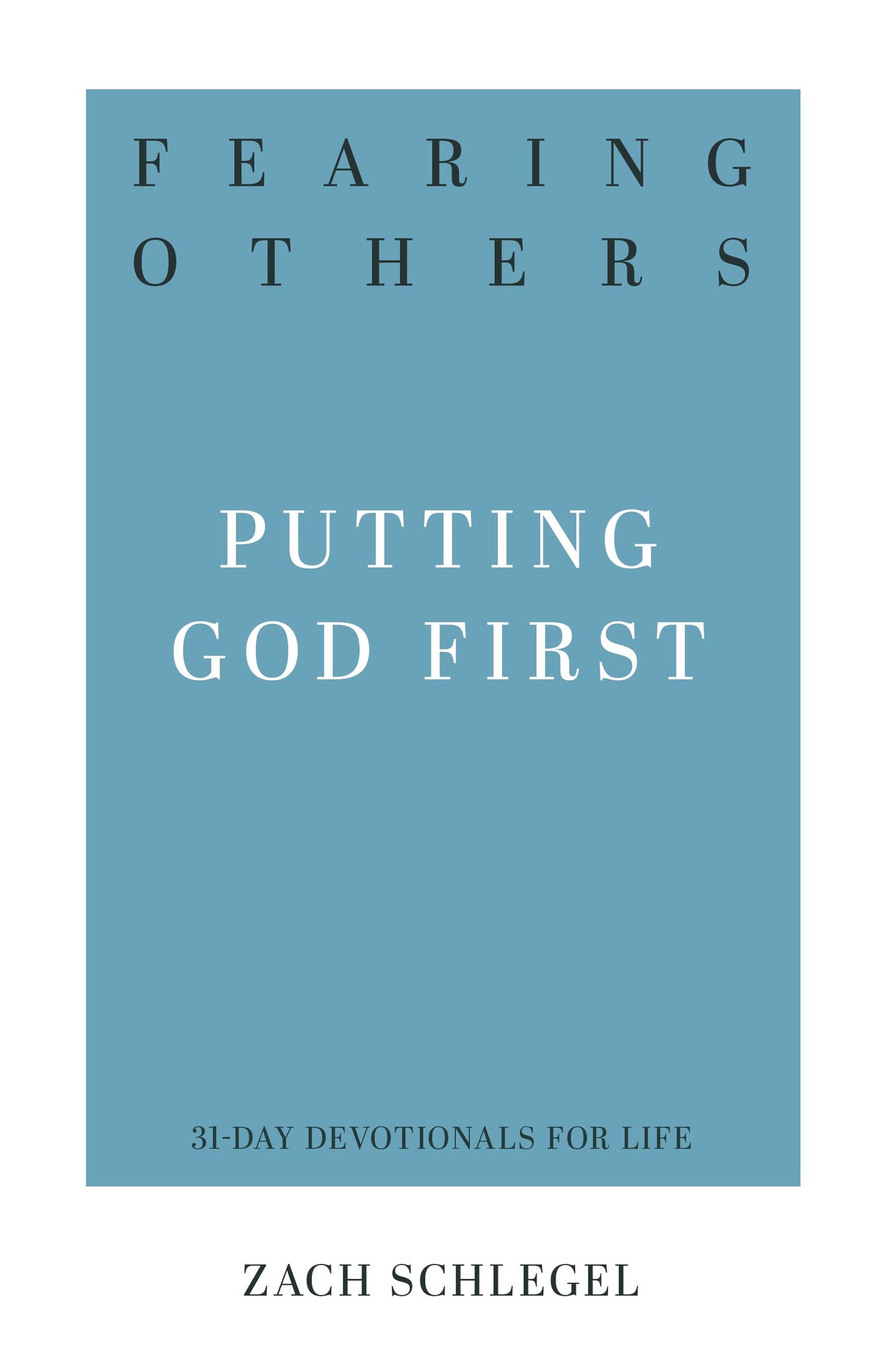 Fearing Others: Putting God First (31-Day Devotionals for Life)