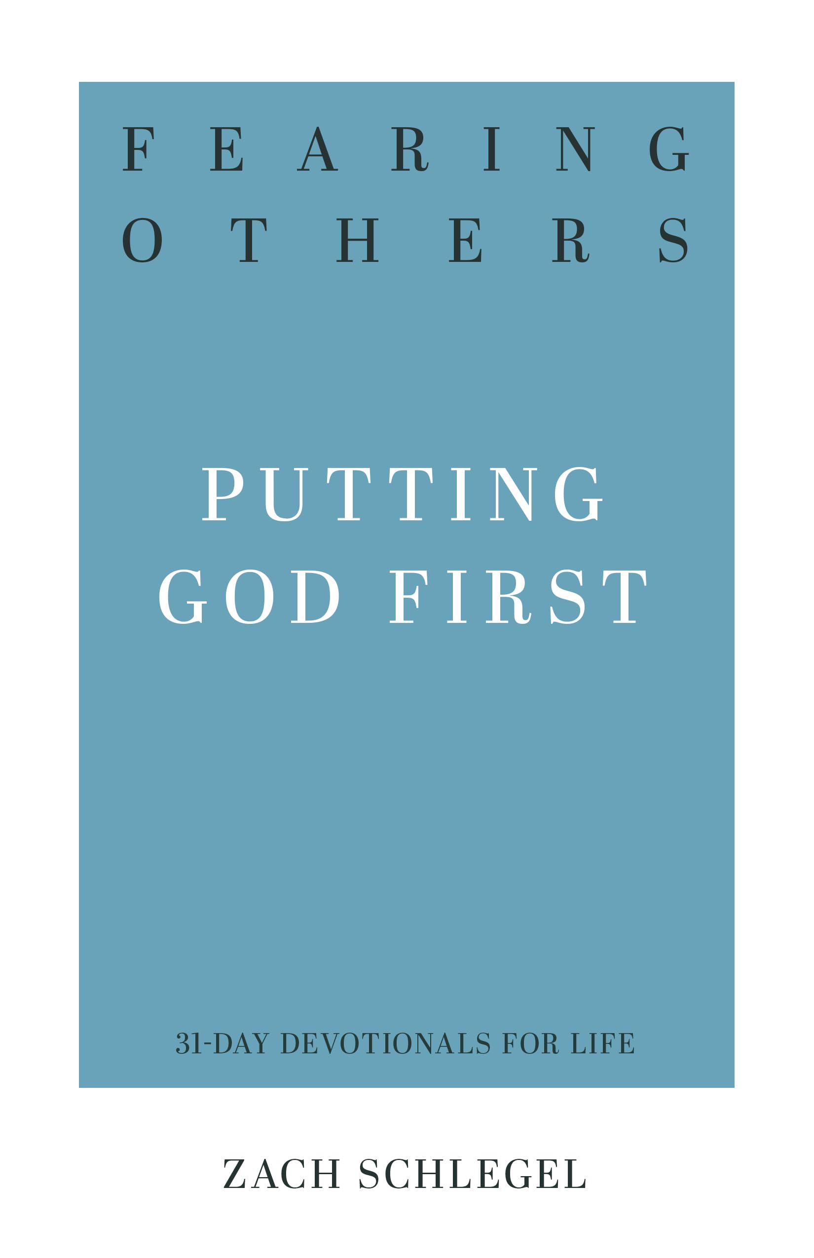 Fearing Others: Putting God First (31-Day Devotionals for Life)