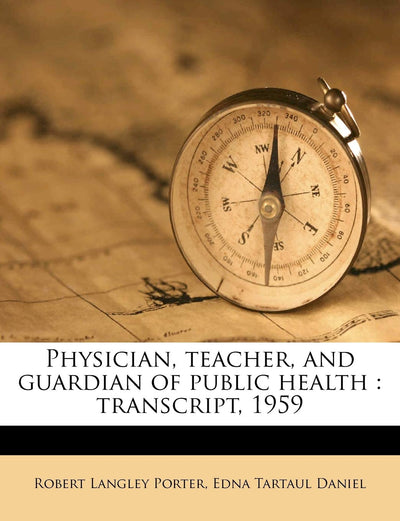 Physician, Teacher, and Guardian of Public Health: Transcript, 1959