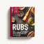 Rubs (Third Edition): Updated and Revised to Include Over 175 Recipes for BBQ Rubs, Marinades, Glazes, and Bastes (175 Flavor-Packed Recipes For ... Glazes, And Bastes) (The Art of Entertaining)
