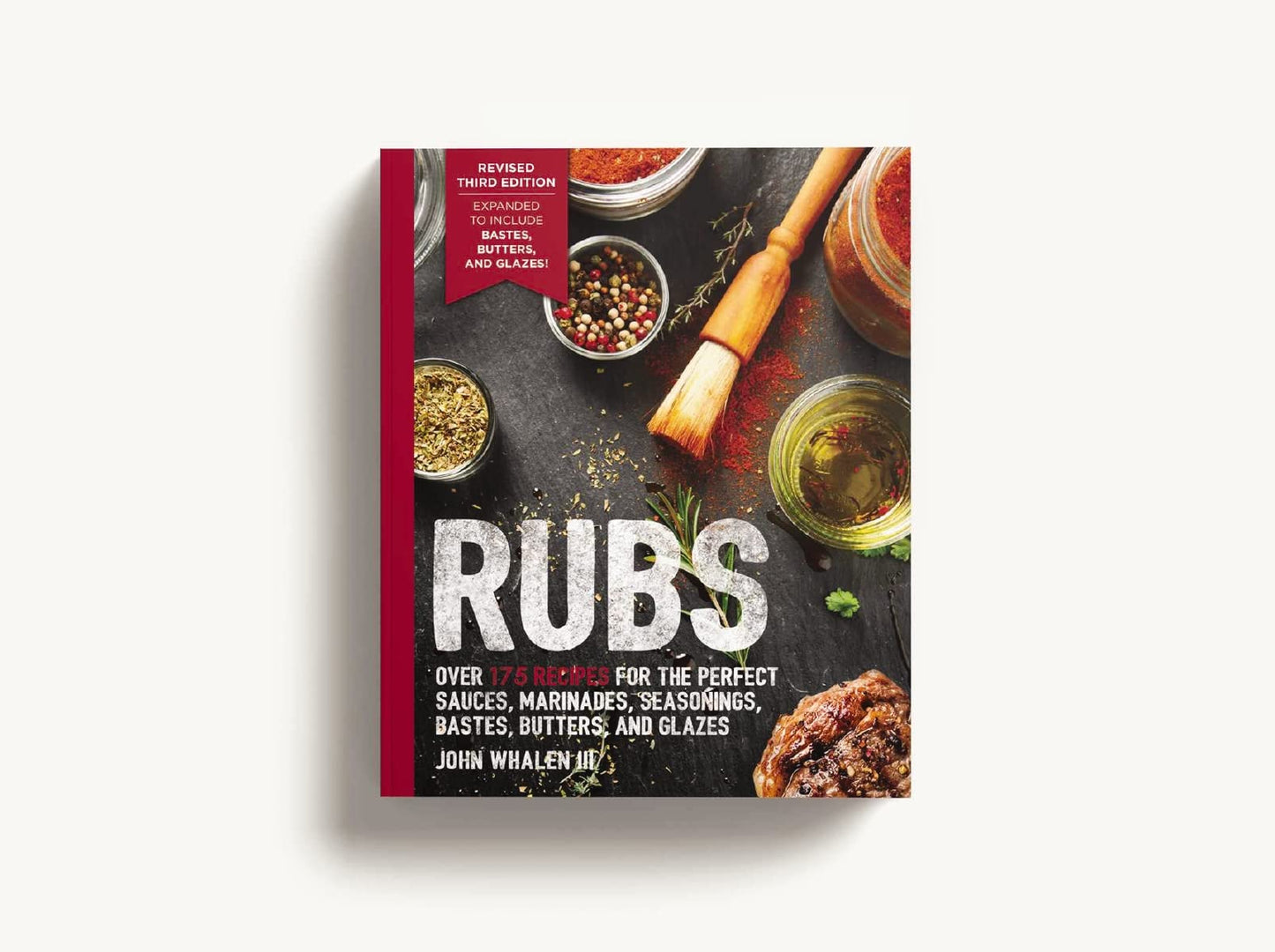 Rubs (Third Edition): Updated and Revised to Include Over 175 Recipes for BBQ Rubs, Marinades, Glazes, and Bastes (175 Flavor-Packed Recipes For ... Glazes, And Bastes) (The Art of Entertaining)