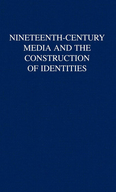 Nineteenth-Century Media and the Construction of Identities