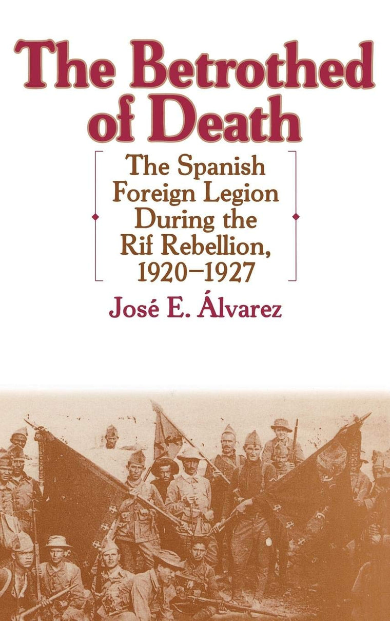 The Betrothed of Death: The Spanish Foreign Legion During the Rif Rebellion, 1920-1927 (Contributions in Comparative Colonial Studies)