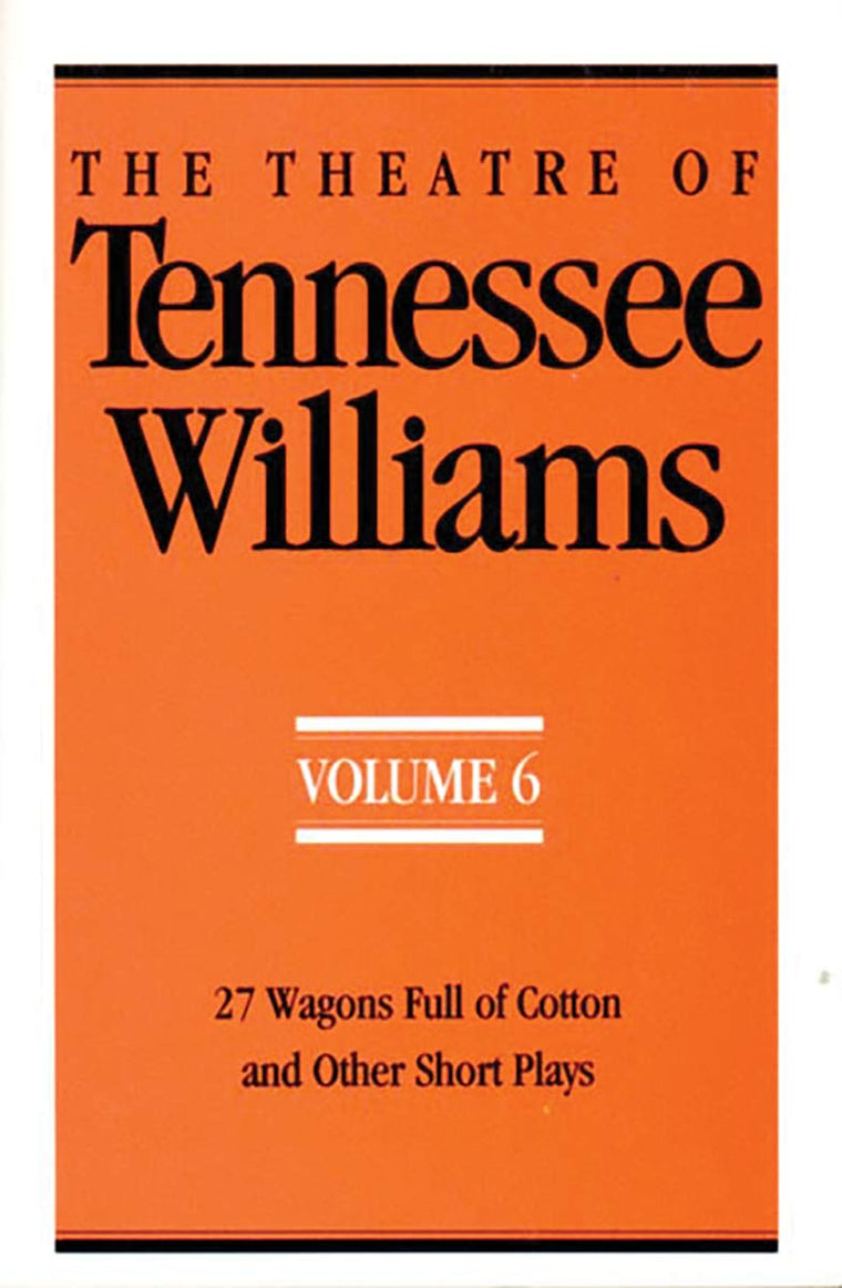 The Theatre of Tennessee Williams, Vol. 6: 27 Wagons Full of Cotton and Other Short Plays