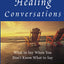 Healing Conversations: What to Say When You Don't Know What to Say