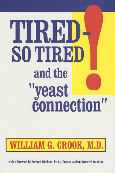Tired-So Tired! and the Yeast Connection: Relief for People Suffering from Chronic Fatigue Syndrome and Other Causes of Exhaustion (The Yeast Connection Series)