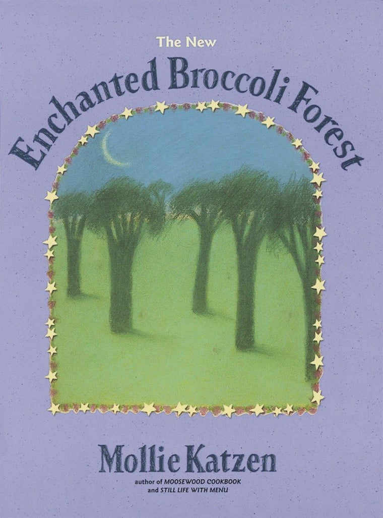 The New Enchanted Broccoli Forest: [A Cookbook] (Mollie Katzen's Classic Cooking (Paperback))