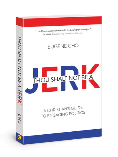 Thou Shalt Not Be a Jerk: A Christian's Guide to Engaging Politics