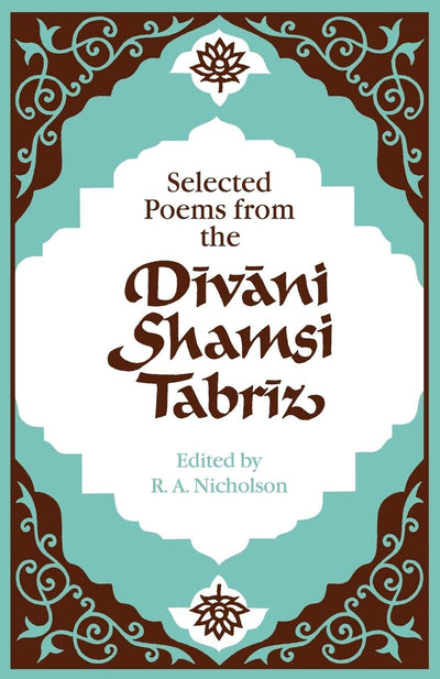 Selected Poems from the Divani Shamsi Tabriz (English and Persian Edition)