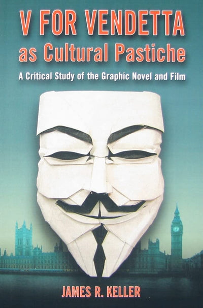 V for Vendetta as Cultural Pastiche: A Critical Study of the Graphic Novel and Film