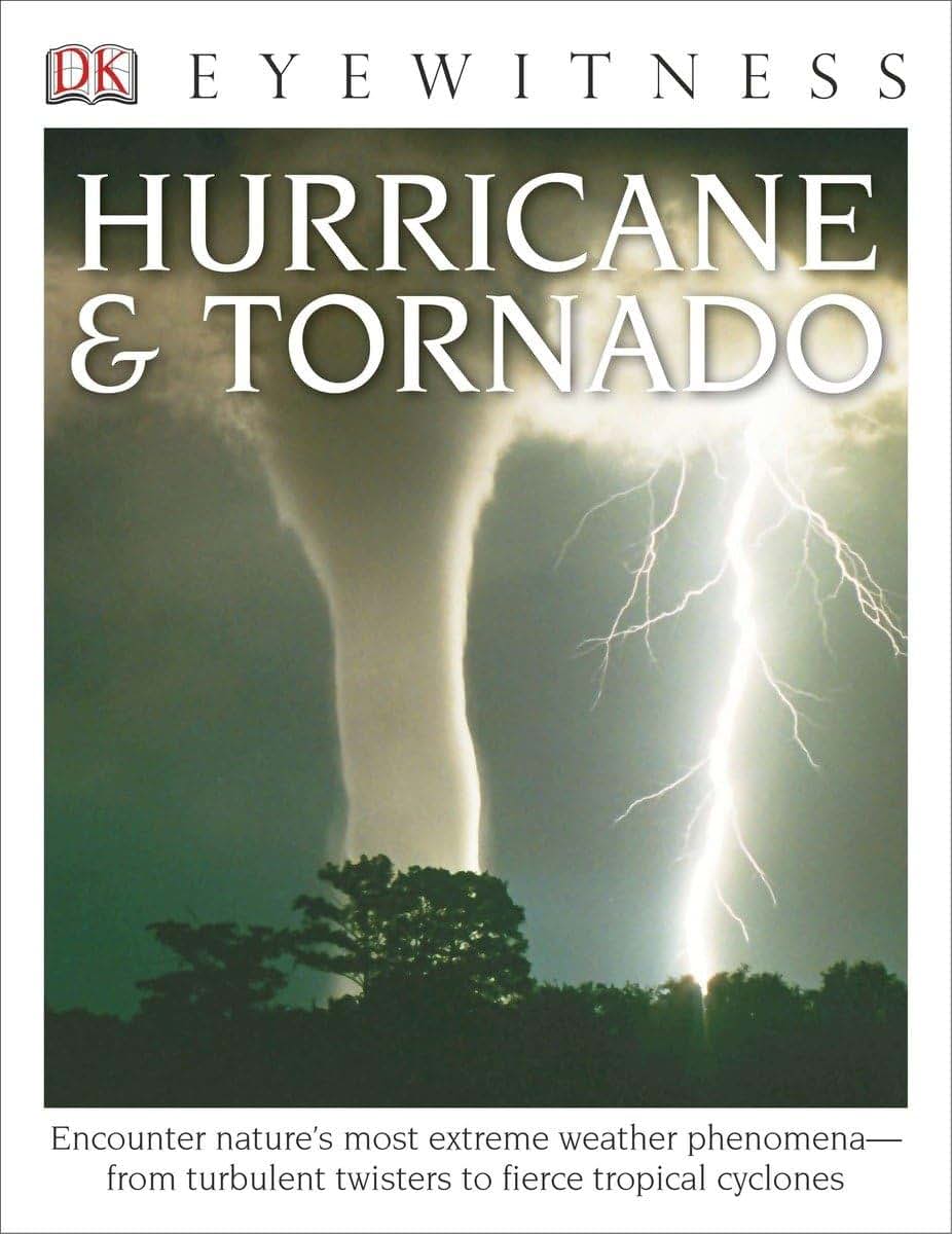 Eyewitness Hurricane & Tornado: Encounter Nature's Most Extreme Weather Phenomena-from Turbulent Twisters to Fie