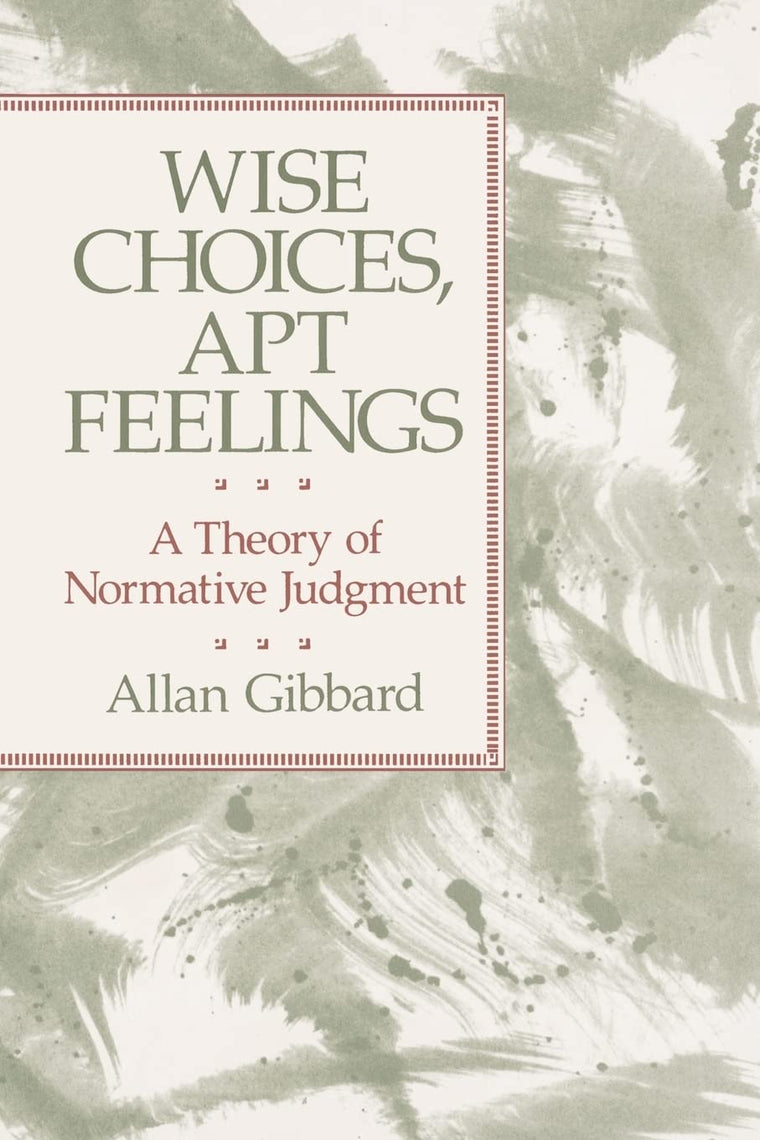 Wise Choices, Apt Feelings: A Theory of Normative Judgment b