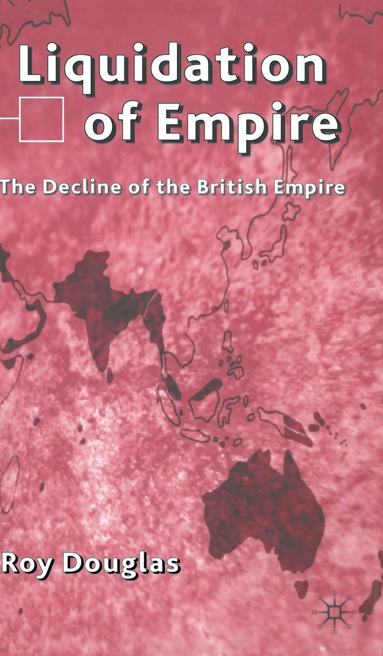 Liquidation of Empire: The Decline of the British Empire