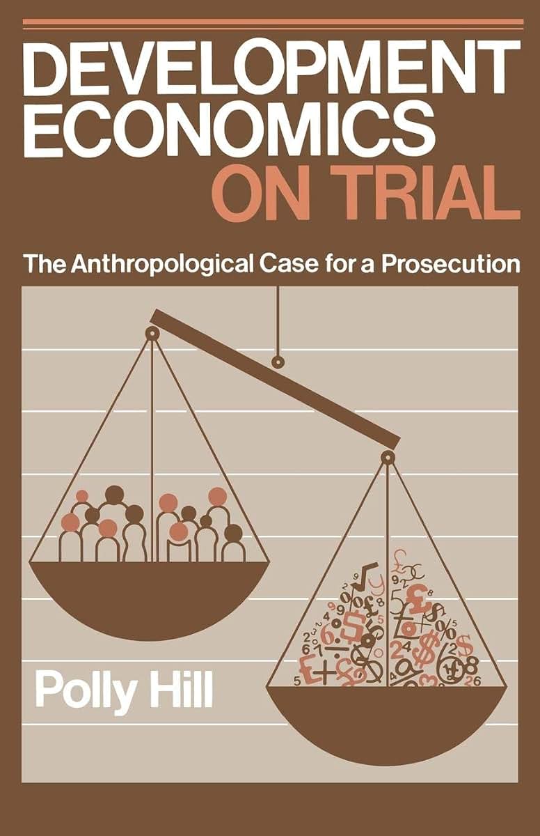 Development Economics on Trial: The Anthropological Case for a Prosecution