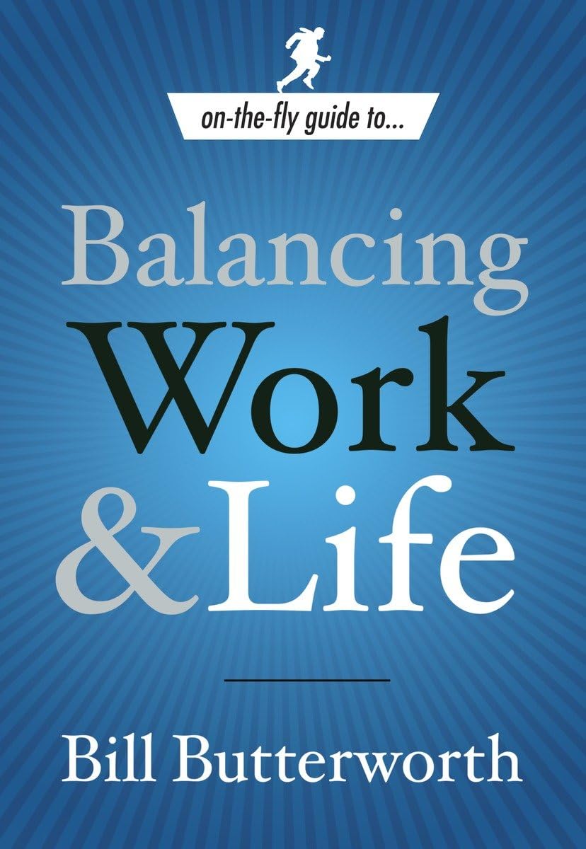 On-the-Fly Guide to Balancing Work and Life