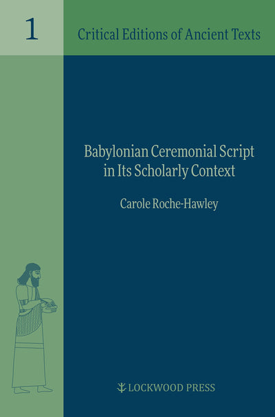Babylonian Ceremonial Script in Its Scholarly Context (Critical Editions of Ancient Texts, 1)