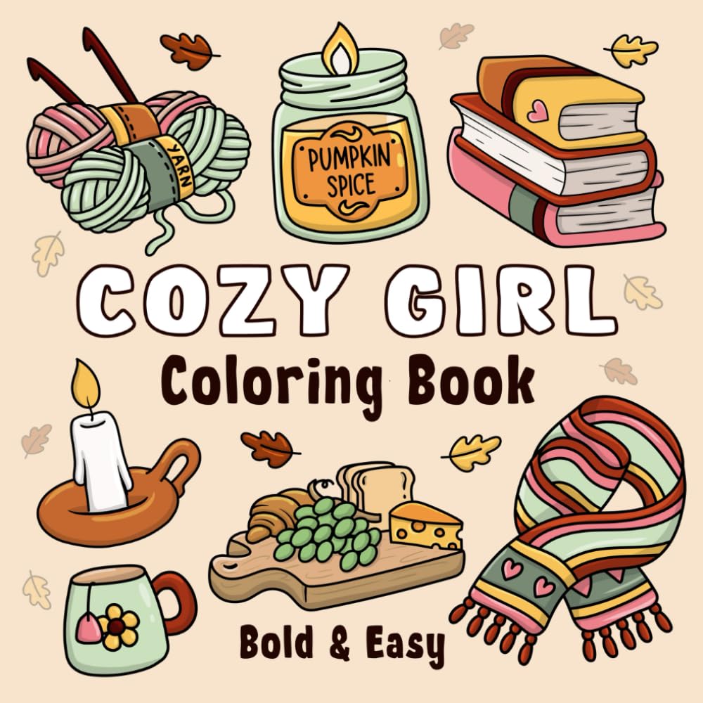 Cozy Girl Coloring Book: Bold and Easy Hygge Inspired Designs for Adults and Teens. Simple, Cute Illustrations with Thick Lines (Cozy Girl Series)