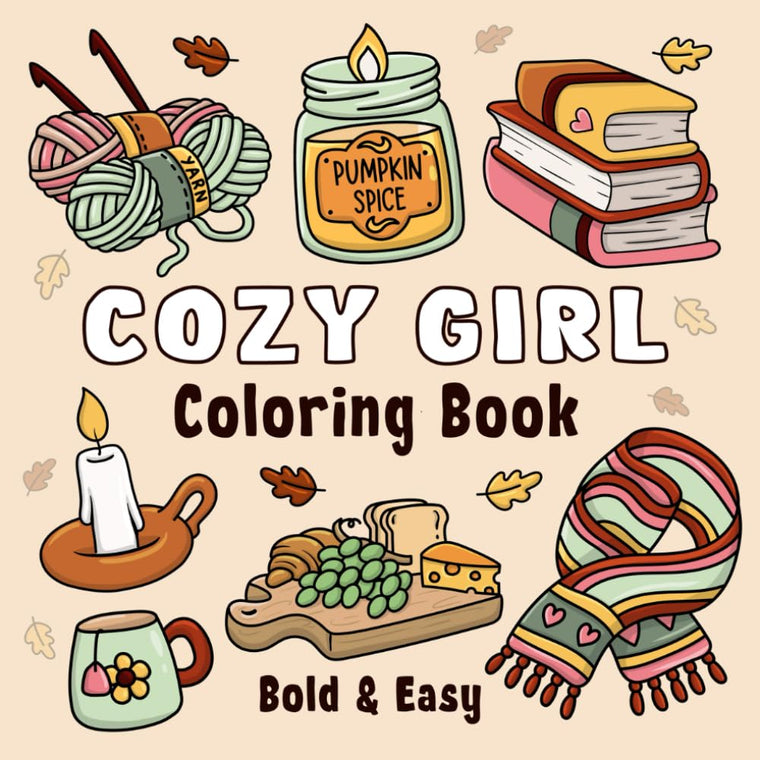 Cozy Girl Coloring Book: Bold and Easy Hygge Inspired Designs for Adults and Teens. Simple, Cute Illustrations with Thick Lines (Cozy Girl Series)