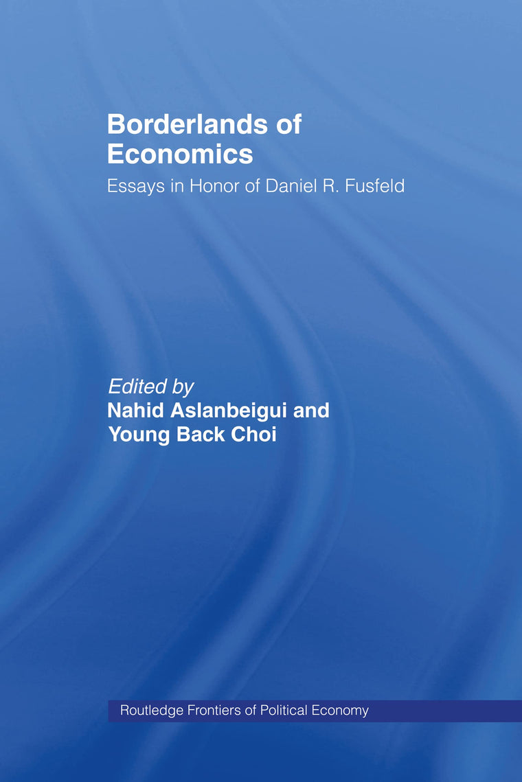 Borderlands of Economics: Essays in Honour of Daniel R. Fusfeld (Routledge Frontiers of Political Economy)