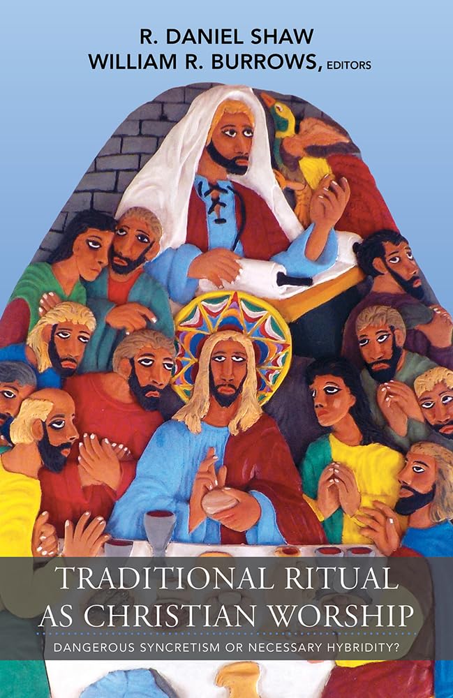 Traditional Ritual as Christian Worship: Dangerous Syncretism or Necessary Hybridity? (American Society of Missiology)