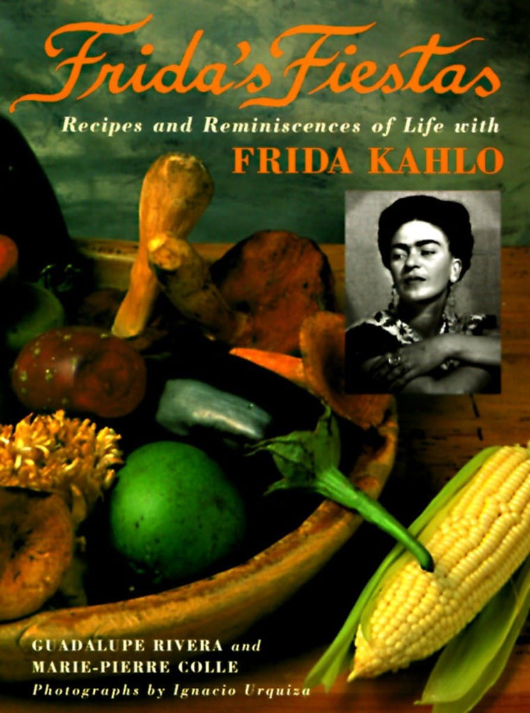 Frida's Fiestas: Recipes and Reminiscences of Life with Frid