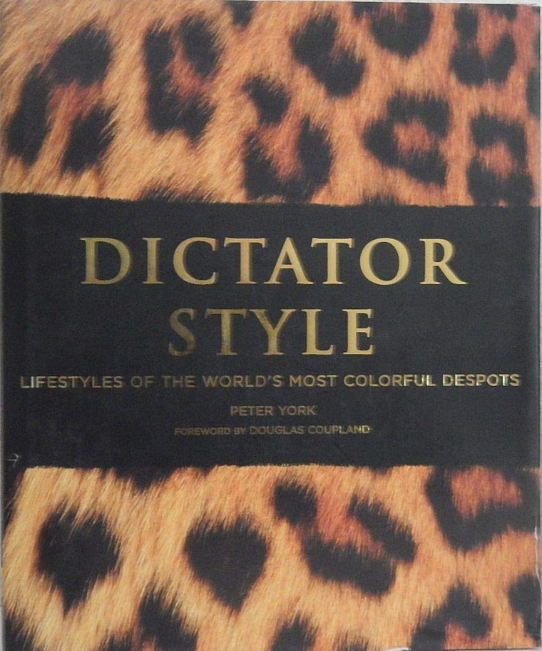Dictator Style: Lifestyles of the World's Most Colorful Desp