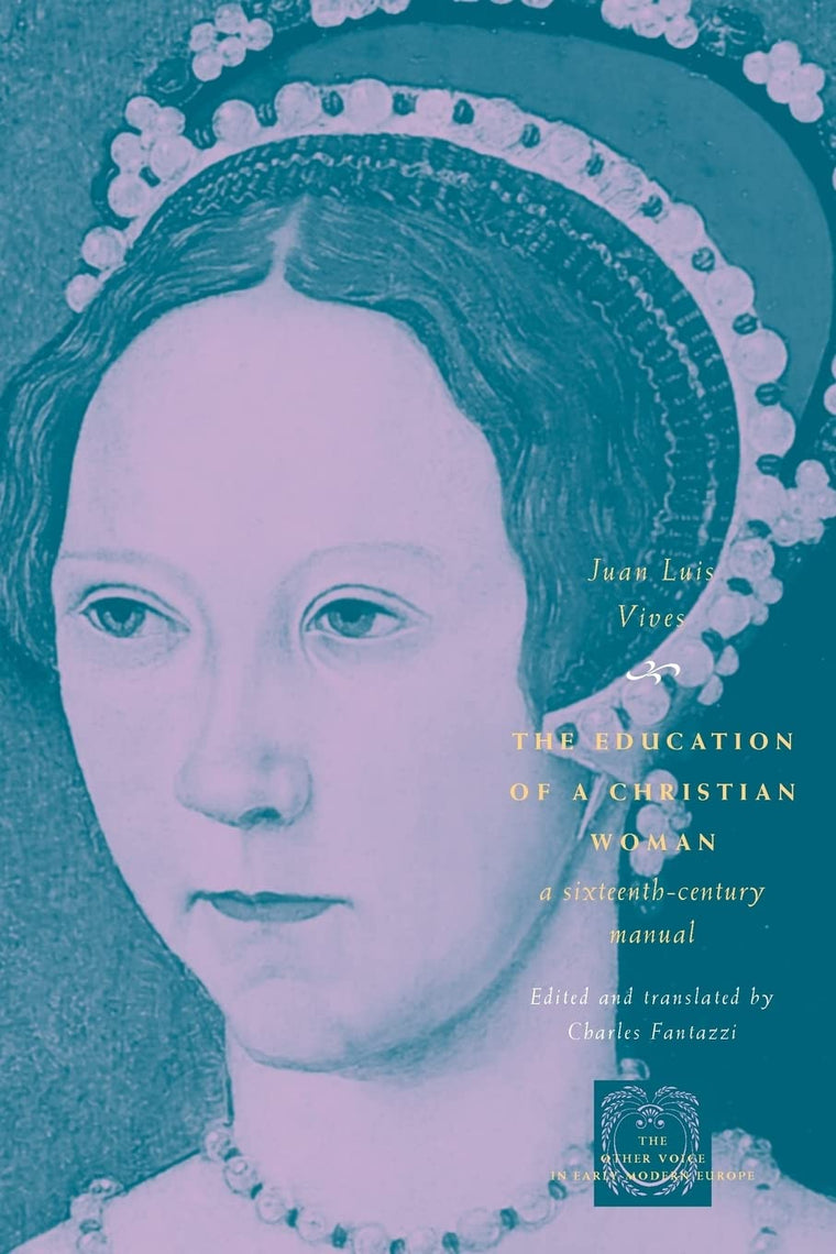 The Education of a Christian Woman: A Sixteenth-Century Manual (The Other Voice in Early Modern Europe)