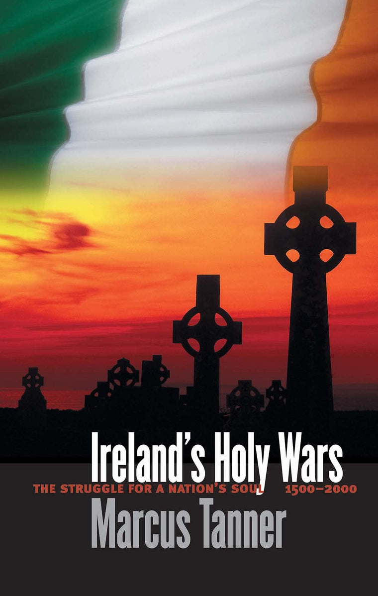 Irelands Holy Wars: The Struggle for a Nations Soul, 1500-2000