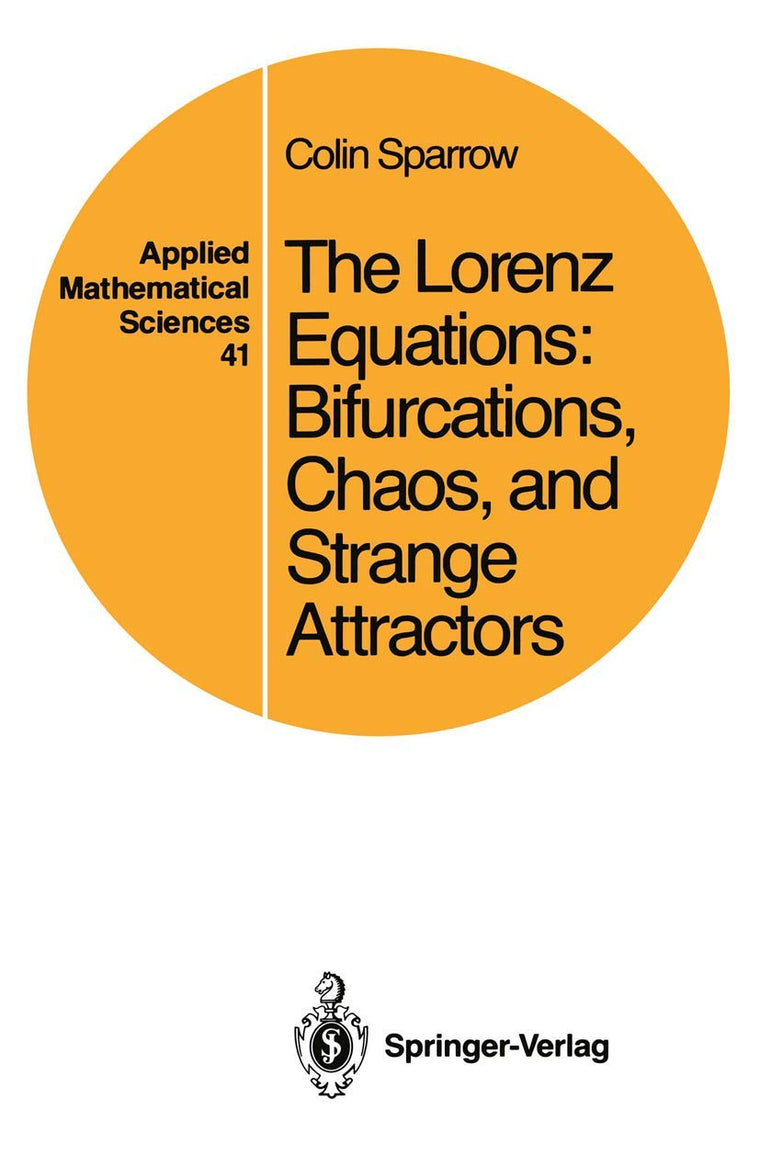 The Lorenz Equations: Bifurcations, Chaos, and Strange Attractors (Applied Mathematical Sciences, Vol. 41) (Applied Mathematical Sciences, 41)
