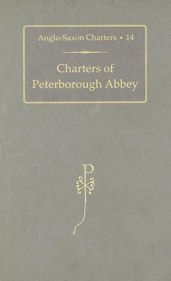 Charters of Peterborough Abbey (Anglo-Saxon Charters)