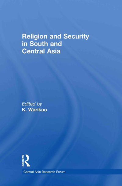 Religion and Security in South and Central Asia (Central Asia Research Forum)