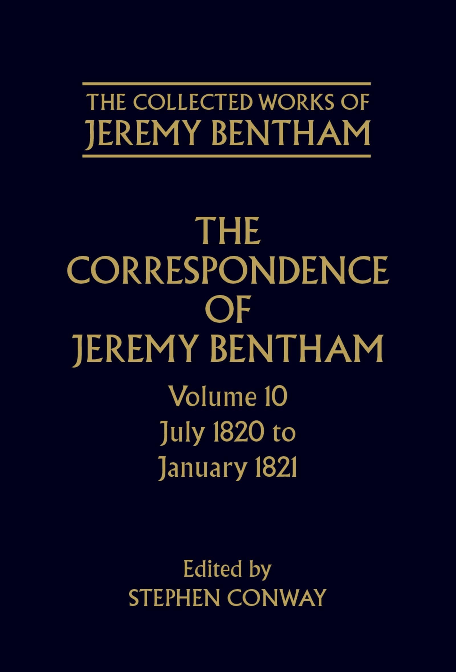The Correspondence of Jeremy Bentham: Volume 10: July 1820 to December 1821 (The ^ACollected Works of Jeremy Bentham)
