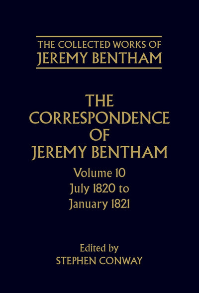 The Correspondence of Jeremy Bentham: Volume 10: July 1820 to December 1821 (The ^ACollected Works of Jeremy Bentham)