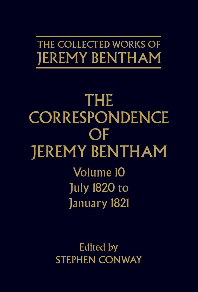 The Correspondence of Jeremy Bentham: Volume 10: July 1820 to December 1821 (The ^ACollected Works of Jeremy Bentham)