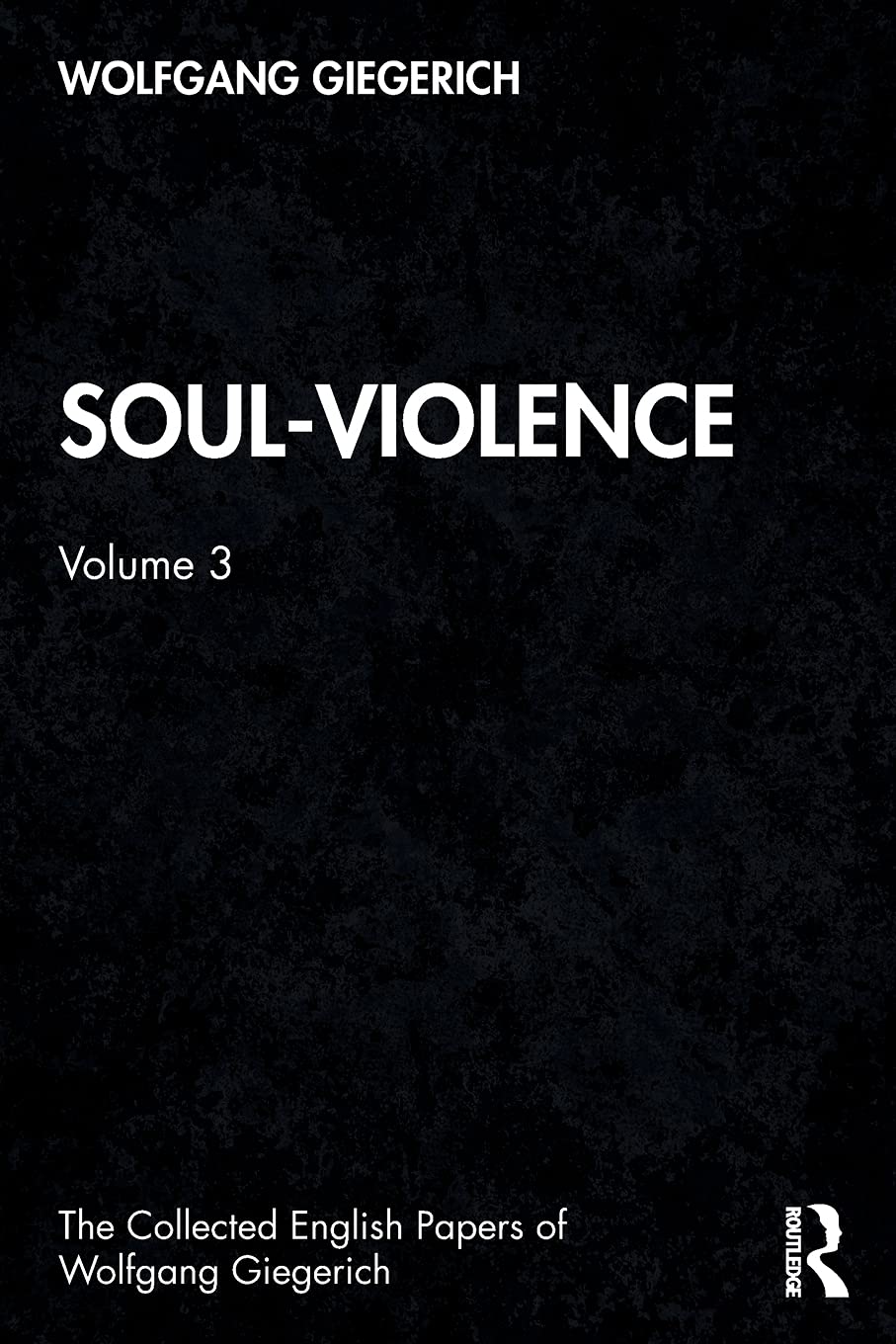 Soul-Violence: Volume 3 (The Collected English Papers of Wolfgang Giegerich)
