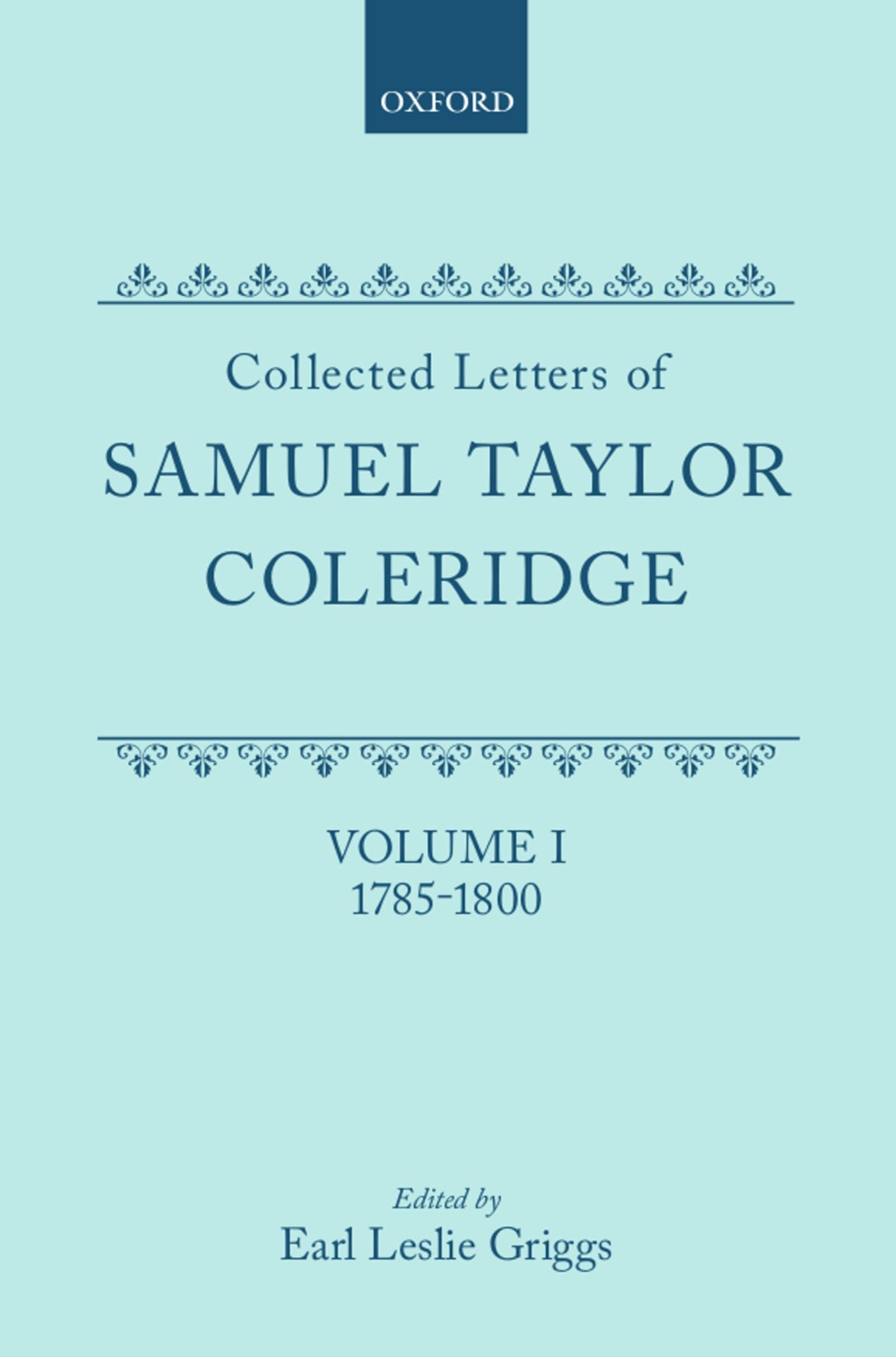 Collected Letters of Samuel Taylor Coleridge : Volume I 1785-1800 (Oxford Scholarly Classics)