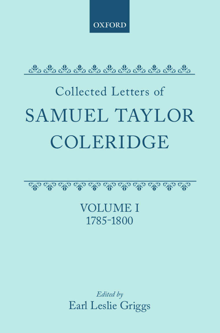 Collected Letters of Samuel Taylor Coleridge : Volume I 1785-1800 (Oxford Scholarly Classics)