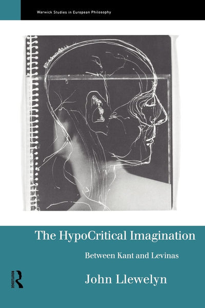The Hypocritical Imagination: Between Kant and Levinas (Warwick Studies in European Philosophy)
