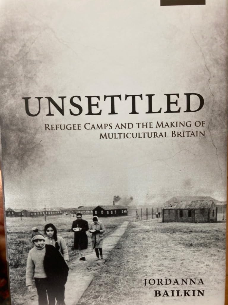Unsettled: Refugee Camps and the Making of Multicultural Britain