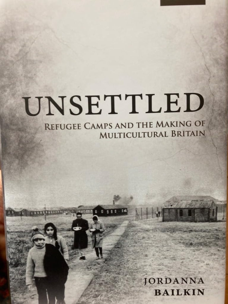 Unsettled: Refugee Camps and the Making of Multicultural Britain