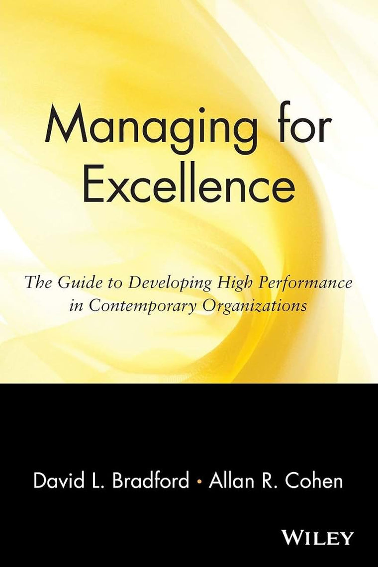 Managing for Excellence: The Guide to Developing High Performance in Contemporary Organizations