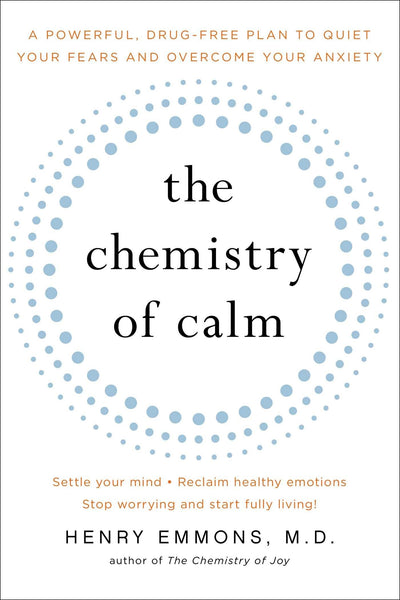 The Chemistry of Calm: A Powerful, Drug-Free Plan to Quiet Y