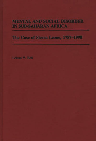 Mental and Social Disorder in Sub-Saharan Africa: The Case of Sierra Leone, 1787-1990