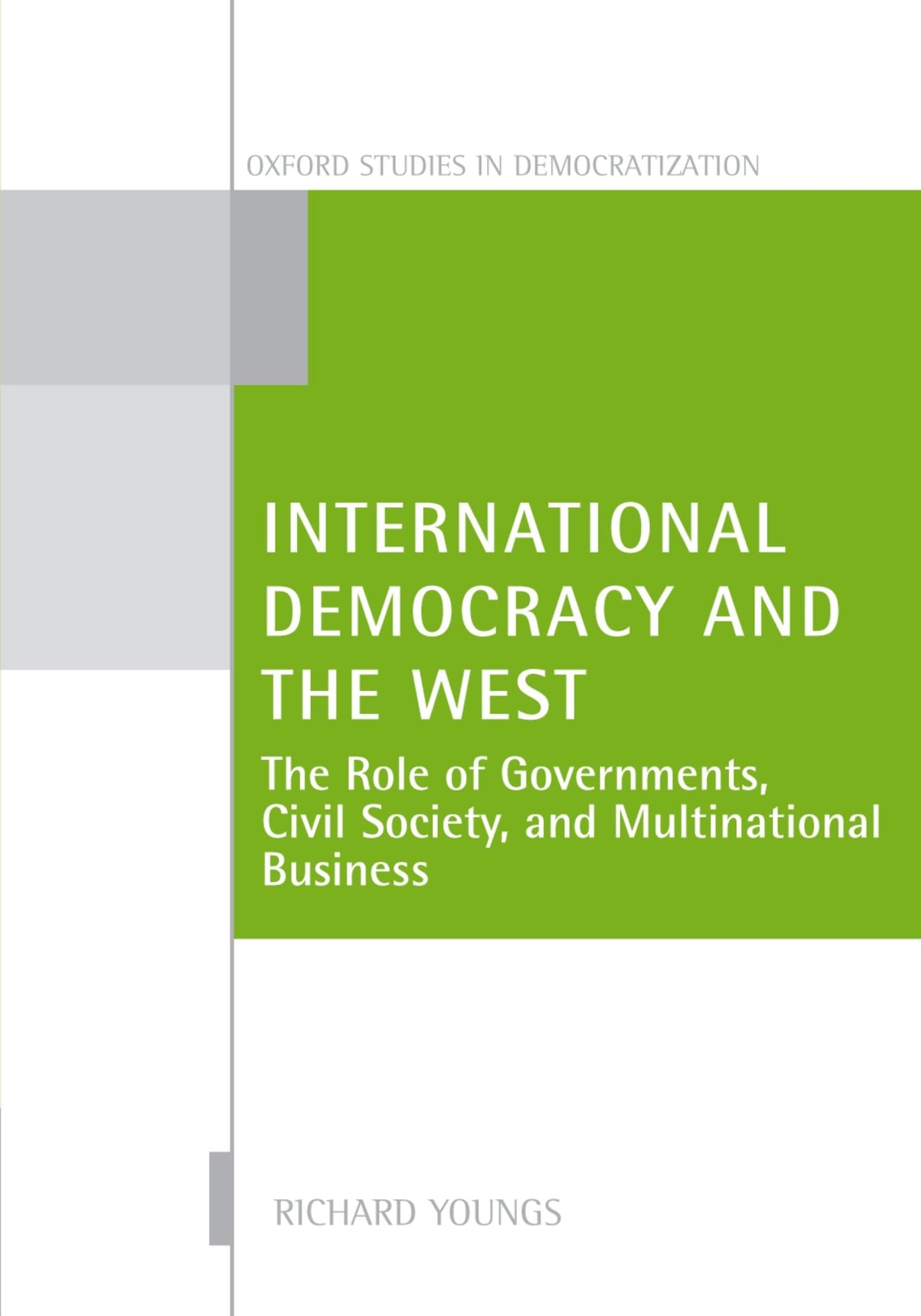 International Democracy and the West: The Role of Governments, Civil Society, and Multinational Business (Oxford Studies in Democratization)