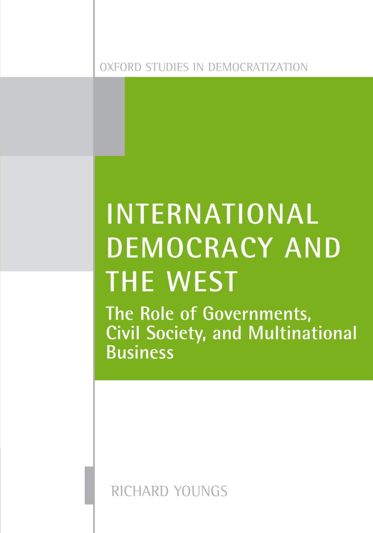 International Democracy and the West: The Role of Governments, Civil Society, and Multinational Business (Oxford Studies in Democratization)
