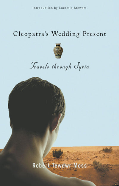 Cleopatra's Wedding Present: Travels through Syria (Living Out: Gay and Lesbian Autobiographies)