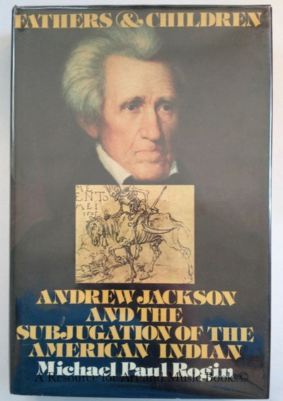 Fathers and children: Andrew Jackson and the subjugation of the American Indian