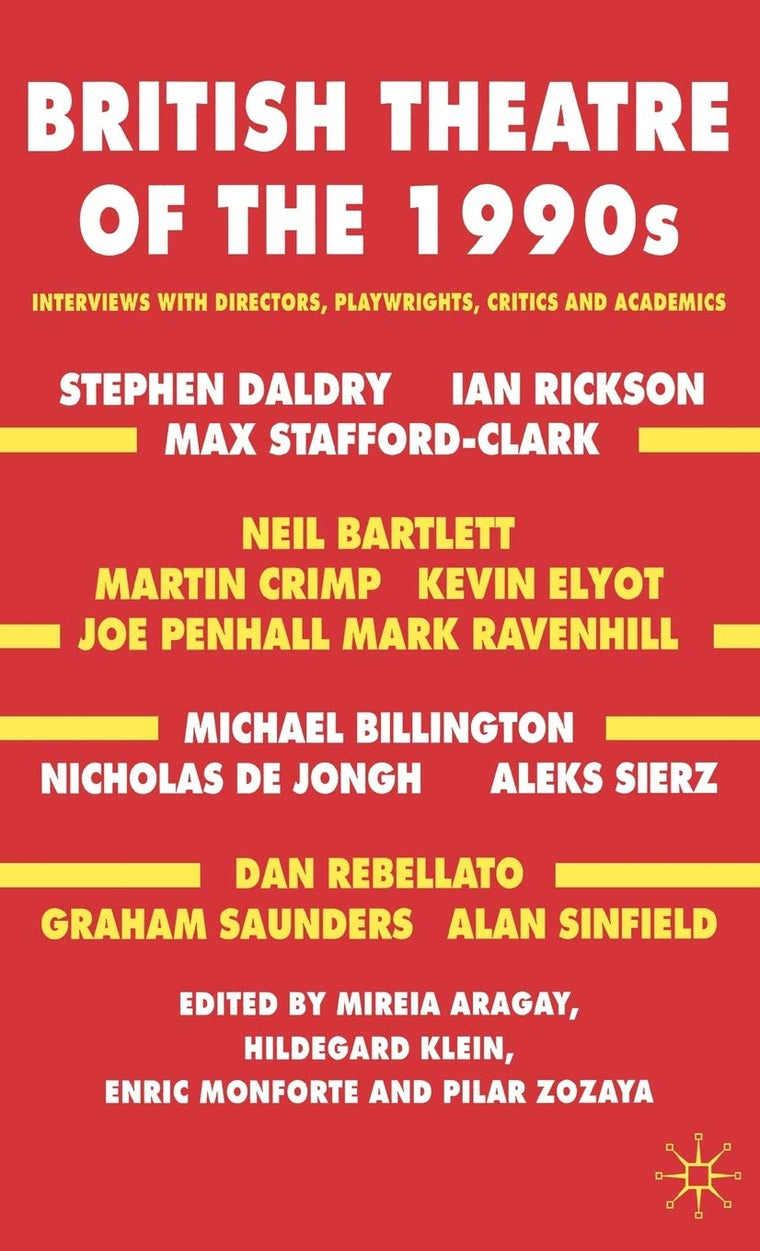 British Theatre of the 1990s: Interviews with Directors, Playwrights, Critics and Academics